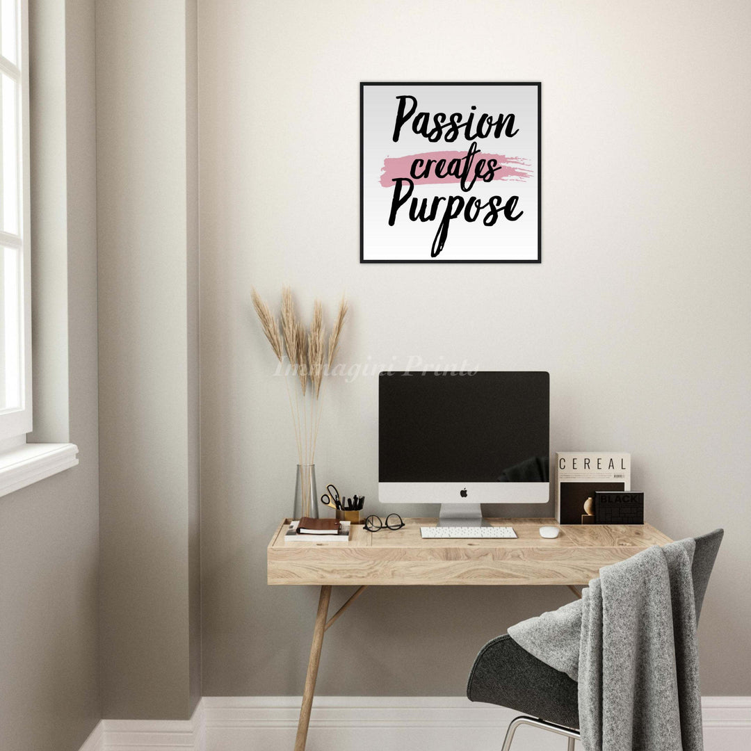 Passion Creates Purpose (Framed Art Print)