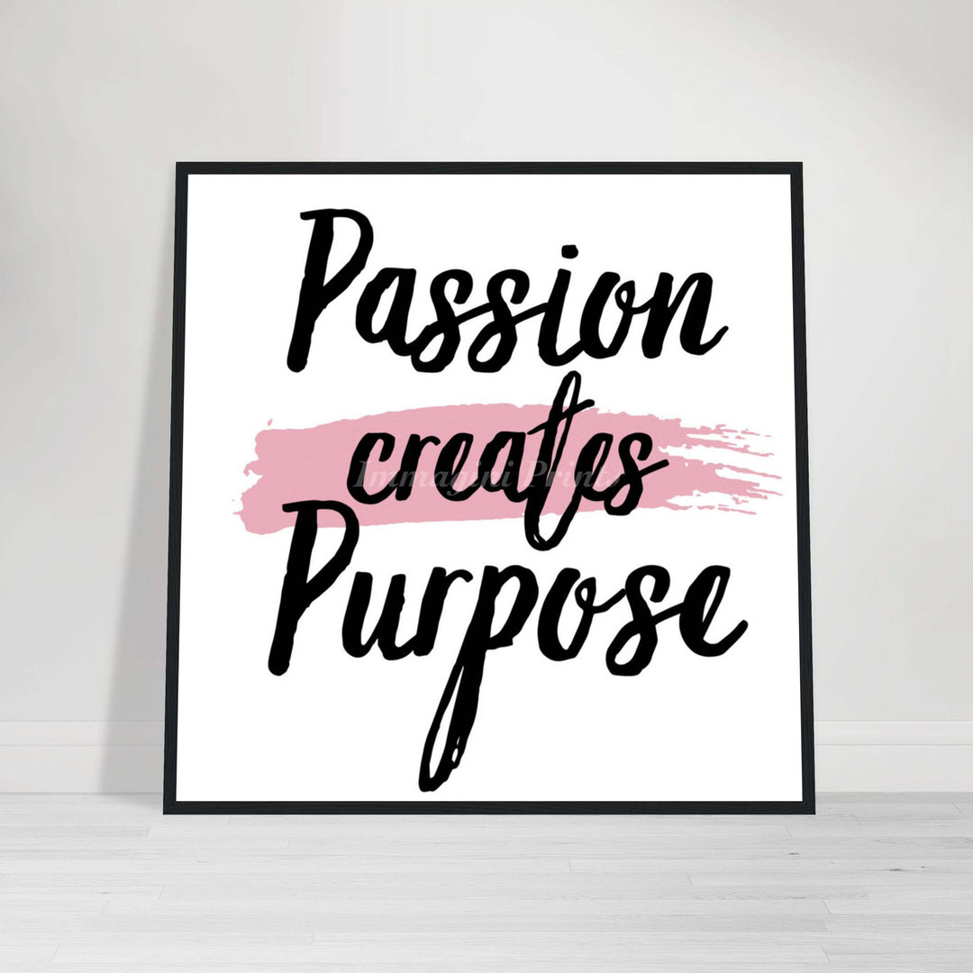 Passion Creates Purpose (Framed Art Print)