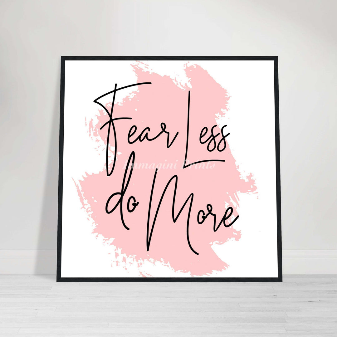 Fear Less Do More (Framed Art Print)