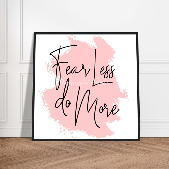 Fear Less Do More (Framed Art Print)