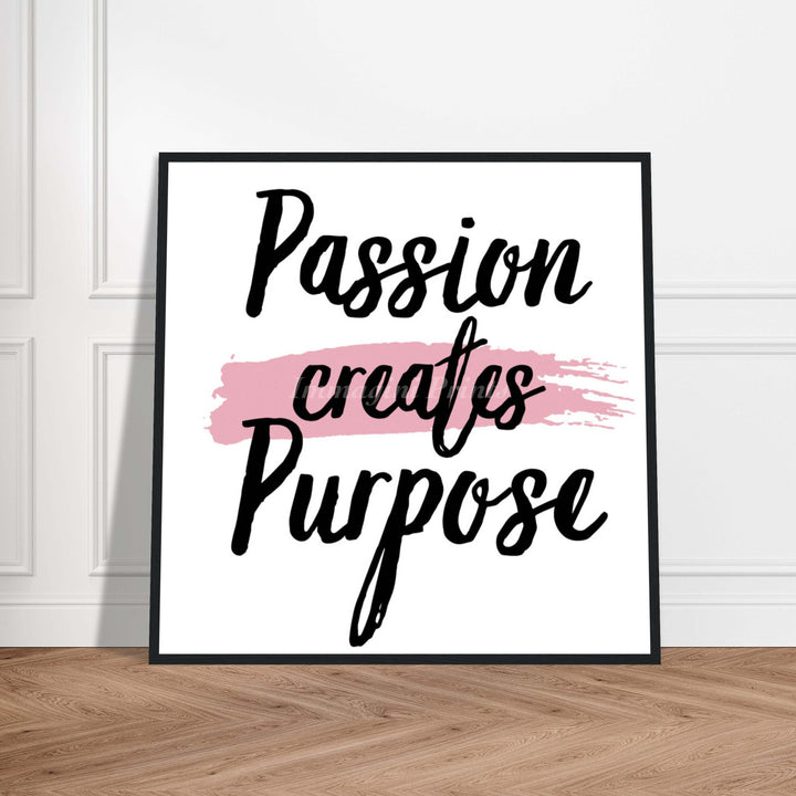 Passion Creates Purpose (Framed Art Print)