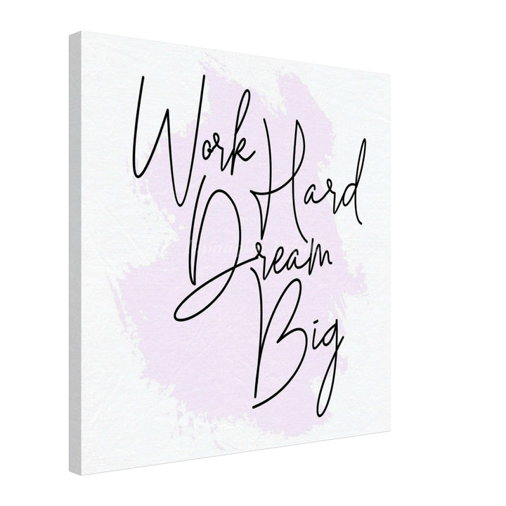 Work Hard Dream Big (Canvas Print)