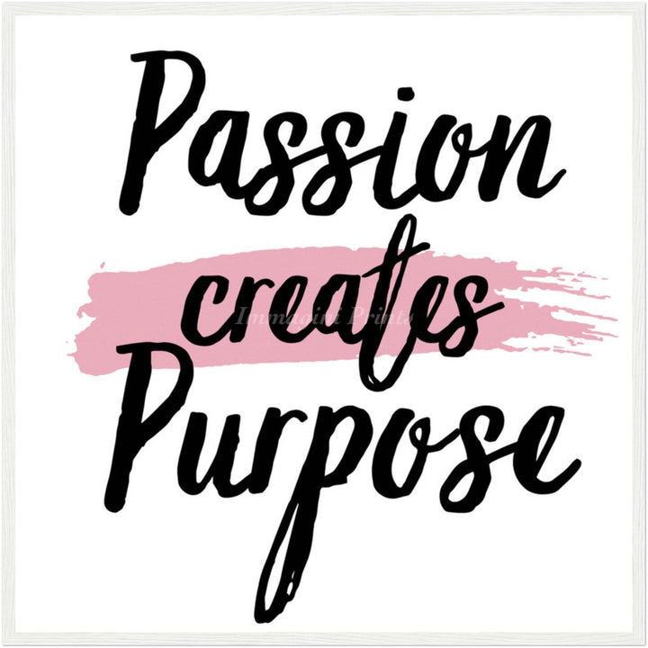 Passion Creates Purpose (Framed Art Print)