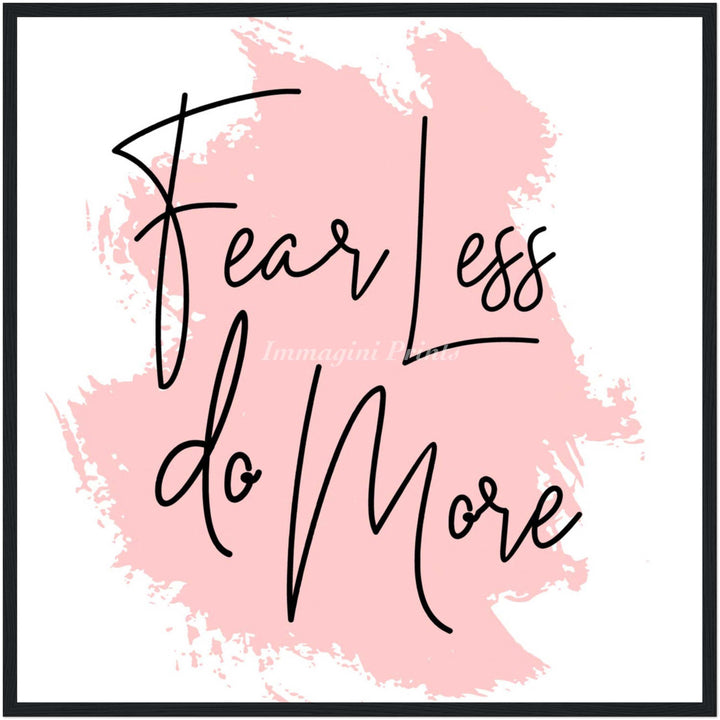 Fear Less Do More (Framed Art Print)