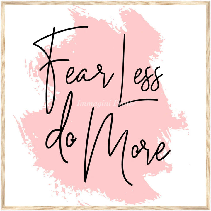 Fear Less Do More (Framed Art Print)